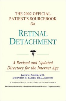 The 2002 Official Patient's Sourcebook on Retinal Detachment: A Revised and Updated Directory for the Internet Age
