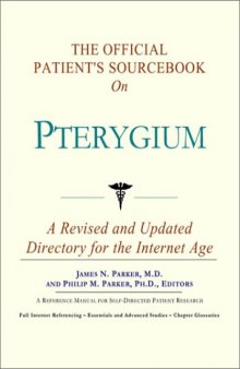 The Official Patient's Sourcebook on Pterygium: A Revised and Updated Directory for the Internet Age