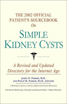 The 2002 Official Patient's Sourcebook on Simple Kidney Cysts: A Revised and Updated Directory for the Internet Age