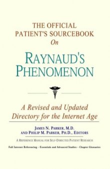The Official Patient's Sourcebook on Raynaud's Phenomenon: A Revised and Updated Directory for the Internet Age