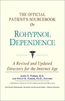 The Official Patient's Sourcebook on Rohypnol Dependence: A Revised and Updated Directory for the Internet Age