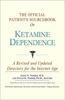 The Official Patient's Sourcebook on Ketamine Dependence: A Revised and Updated Directory for the Internet Age