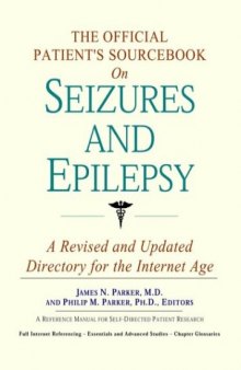 The Official Patient's Sourcebook on Seizures and Epilepsy: A Revised and Updated Directory for the Internet Age