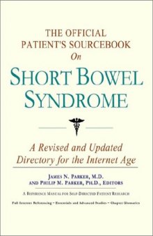 The Official Patient's Sourcebook on Short Bowel Syndrome: A Revised and Updated Directory for the Internet Age