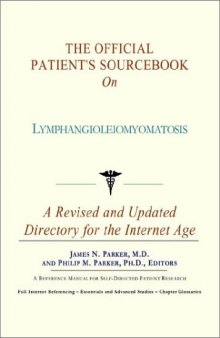 The Official Patient's Sourcebook on Lymphangioleiomyomatosis: A Revised and Updated Directory for the Internet Age
