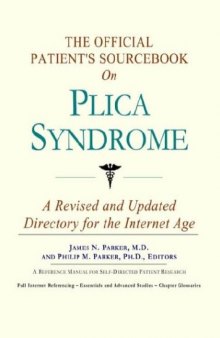 The Official Patient's Sourcebook on Plica Syndrome: A Revised and Updated Directory for the Internet Age