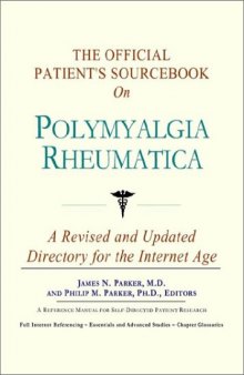 The Official Patient's Sourcebook on Polymyalgia Rheumatica: A Revised and Updated Directory for the Internet Age