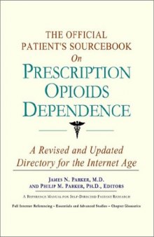 The Official Patient's Sourcebook on Prescription Opioids Dependence: A Revised and Updated Directory for the Internet Age