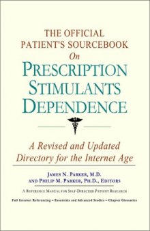 The Official Patient's Sourcebook on Prescription Stimulants Dependence: A Revised and Updated Directory for the Internet Age