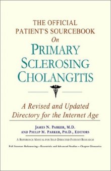 The Official Patient's Sourcebook on Primary Sclerosing Cholangitis: A Revised and Updated Directory for the Internet Age