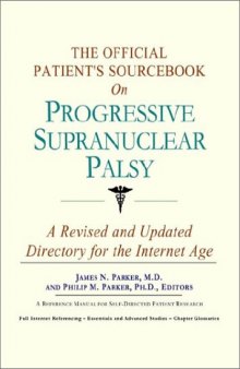 The Official Patient's Sourcebook on Progressive Supranuclear Palsy: A Revised and Updated Directory for the Internet Age