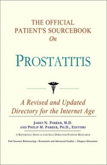 The Official Patient's Sourcebook on Prostatitis: A Revised and Updated Directory for the Internet Age
