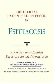 The Official Patient's Sourcebook on Psittacosis: A Revised and Updated Directory for the Internet Age