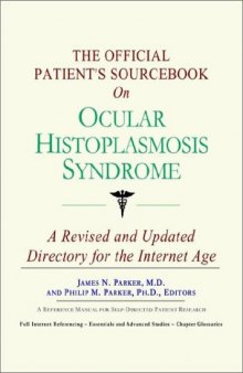 The Official Patient's Sourcebook on Ocular Histoplasmosis Syndrome