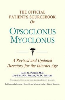 The Official Patient's Sourcebook on Opsoclonus Myoclonus: A Revised and Updated Directory for the Internet Age