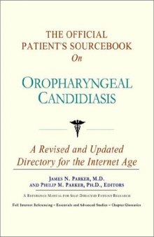 The Official Patient's Sourcebook on Oropharyngeal Candidiasis: A Revised and Updated Directory for the Internet Age