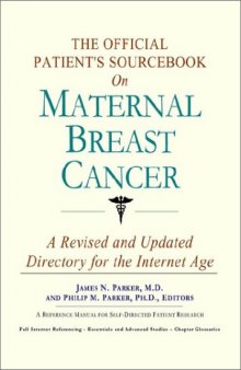 The Official Patient's Sourcebook on Maternal Breast Cancer: A Revised and Updated Directory for the Internet Age