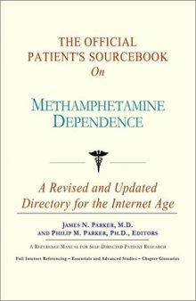 The Official Patient's Sourcebook on Methamphetamine Dependence: A Revised and Updated Directory for the Internet Age