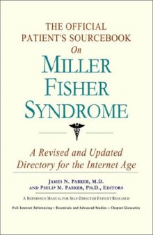 The Official Patient's Sourcebook on Miller Fisher Syndrome: A Revised and Updated Directory for the Internet Age
