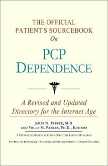 The Official Patient's Sourcebook on Pcp Dependence: A Revised and Updated Directory for the Internet Age