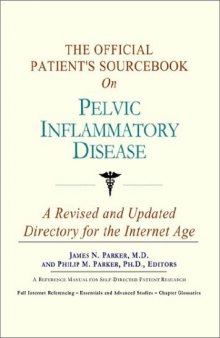 The Official Patient's Sourcebook on Pelvic Inflammatory Disease: A Revised and Updated Directory for the Internet Age
