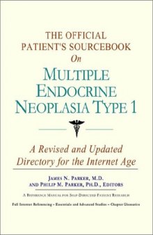 The Official Patient's Sourcebook on Multiple Endocrine Neoplasia Type 1: A Revised and Updated Directory for the Internet Age