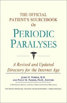 The Official Patient's Sourcebook on Periodic Paralyses: A Revised and Updated Directory for the Internet Age