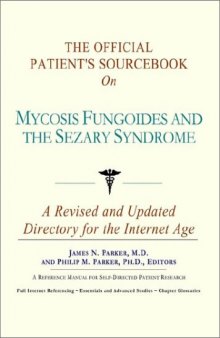 The Official Patient's Sourcebook on Mycosis Fungoides and the Sezary Syndrome: A Revised and Updated Directory for the Internet Age