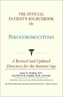 The Official Patient's Sourcebook on Pheochromocytoma: A Revised and Updated Directory for the Internet Age