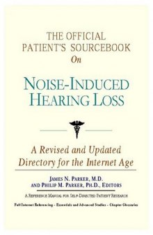 The Official Patient's Sourcebook On Noise-induced Hearing Loss: Directory For The Internet Age