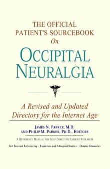 The Official Patient's Sourcebook on Occipital Neuralgia: A Revised and Updated Directory for the Internet Age