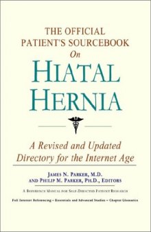 The Official Patient's Sourcebook on Hiatal Hernia: A Revised and Updated Directory for the Internet Age
