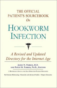 The Official Patient's Sourcebook on Hookworm Infection: A Revised and Updated Directory for the Internet Age