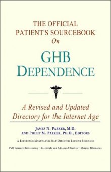 The Official Patient's Sourcebook on Ghb Dependence: A Revised and Updated Directory for the Internet Age
