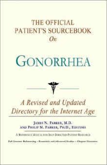 The Official Patient's Sourcebook on Gonorrhea: A Revised and Updated Directory for the Internet Age