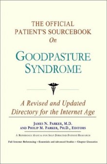 The Official Patient's Sourcebook on Goodpasture Syndrome: A Revised and Updated Directory for the Internet Age