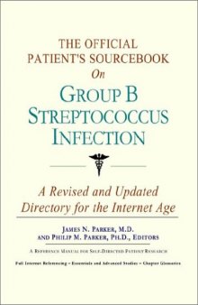 The Official Patient's Sourcebook on Group B Streptococcus Infection: A Revised and Updated Directory for the Internet Age
