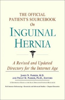 The Official Patient's Sourcebook on Inguinal Hernia: A Revised and Updated Directory for the Internet Age