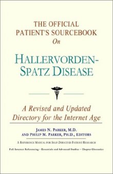 The Official Patient's Sourcebook on Hallervorden-Spatz Disease: A Revised and Updated Directory for the Internet Age