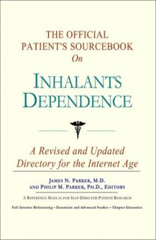 The Official Patient's Sourcebook on Inhalants Dependence: A Revised and Updated Directory for the Internet Age