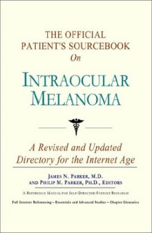 The Official Patient's Sourcebook on Intraocular Melanoma: A Revised and Updated Directory for the Internet Age