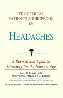 The Official Patient's Sourcebook on Headaches: A Revised and Updated Directory for the Internet Age