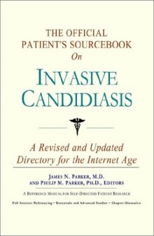 The Official Patient's Sourcebook on Invasive Candidiasis: A Revised and Updated Directory for the Internet Age