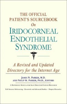 The Official Patient's Sourcebook on Iridocorneal Endothelial Syndrome: A Revised and Updated Directory for the Internet Age