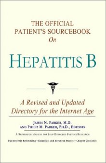 The Official Patient's Sourcebook on Hepatitis B: A Revised and Updated Directory for the Internet Age