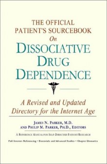 The Official Patient's Sourcebook on Dissociative Drug Dependence: A Revised and Updated Directory for the Internet Age