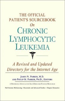 The Official Patient's Sourcebook on Chronic Lymphocytic Leukemia: A Revised and Updated Directory for the Internet Age