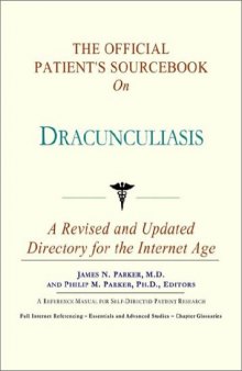 The Official Patient's Sourcebook on Dracunculiasis: A Revised and Updated Directory for the Internet Age