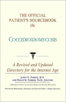 The Official Patient's Sourcebook on Coccidioidomycosis: A Revised and Updated Directory for the Internet Age