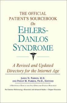 The Official Patient's Sourcebook on Ehlers-Danlos Syndrome: A Revised and Updated Directory for the Internet Age